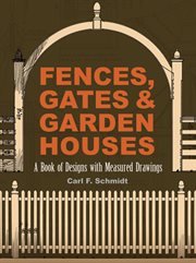 Fences, Gates and Garden Houses : A Book Of Designs With Measured Drawings cover image