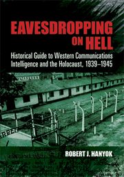 Eavesdropping on Hell: historical guide to western communications intelligence and the Holocaust, 1939-1945 cover image