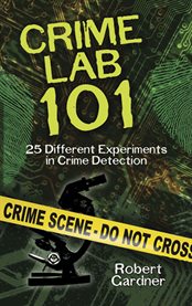 Crime lab 101: 25 different experiments in crime detection cover image
