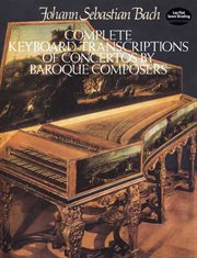 Complete keyboard transcriptions of concertos by baroque composers: from the Bach-Gesellschaft edition cover image