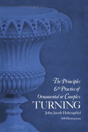 The principles and practice of ornamental or complex turning: With a new introd. by Robert Austin cover image