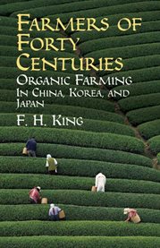 Farmers of forty centuries: organic farming in China, Korea, and Japan cover image
