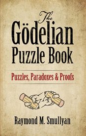 Gödelian Puzzle Book: Puzzles, Paradoxes and Proofs cover image