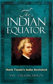 The Indian equator: Mark Twain's India revisited cover image