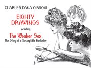 Eighty drawings: including The weaker sex, the story of a susceptible bachelor cover image