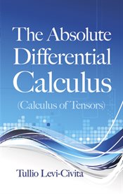 The absolute differential calculus: (calculus of tensors) cover image