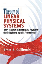 Theory of linear physical systems: theory of physical systems from the viewpoint of classical dynamics, including Fourier methods cover image