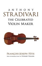 Anthony Stradivari the Celebrated Violin Maker cover image