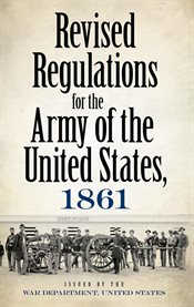 Revised regulations for the Army of the United States, 1861: with a full index cover image