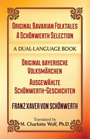 Original Bavarian folktales: Original Bayerische Volksmärchen - Ausgewählte Schönwerth-Geschichten cover image