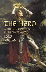 The hero: a study in tradition, myth, and drama cover image