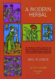 A modern herbal: the medicinal, culinary, cosmetic and economic properties, cultivation and folk-lore of herbs, grasses, fungi, shrubs & trees with all their modern scientific uses cover image