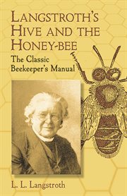 Langstroth's Hive and the Honey-Bee : The Classic Beekeeper's Manual cover image