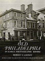 Old Philadelphia in early photographs 1839-1914: 215 prints from the collection of the Free Library of Philadelphia cover image