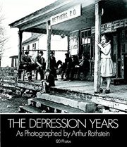 Depression Years as Photographed by Arthur Rothstein cover image