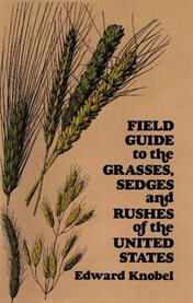 Field guide to the grasses, sedges and rushes of the United States cover image