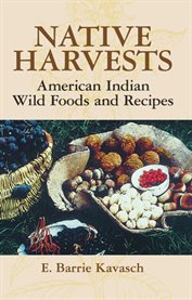Native harvests: American Indian wild foods and recipes cover image