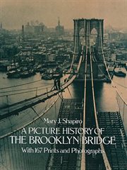 A picture history of the Brooklyn Bridge: with 167 prints and photographs cover image