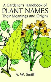 A gardener's handbook of plant names: their meanings and origins cover image