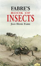 Fabre's book of insects (retold from Alexander Teixeira de Mattos' translation of Fabre's "Souvenirs entomologiques" by Mrs. Rodolph Stawell) cover image