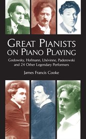 Great pianists on piano playing: Godowsky, Hofmann, Lhévinne, Paderewski, and 24 other legendary performers cover image