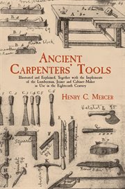 Ancient carpenters' tools: illustrated and explained, together with the implements of the lumberman, joiner, and cabinet-maker in use in the eighteenth century cover image