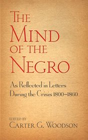 The mind of the Negro as reflected in letters during the crisis, 1800-1860 cover image