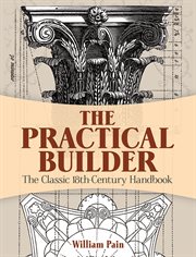 The practical builder: the classic 18th century handbook cover image