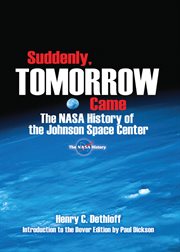 Suddenly, tomorrow came: the NASA history of the Johnson Space Center cover image