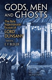 Gods, men and ghosts: the best supernatural fiction of Lord Dunsany cover image