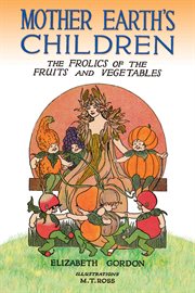 Mother Earth's Children : The Frolics of the Fruits and Vegetables cover image