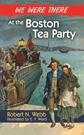 We were there at the Boston Tea Party cover image