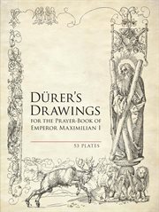 Dürer's drawings for the prayer-book of Emperor Maximilian I: 53 plates cover image