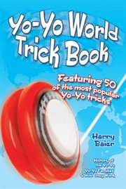 Yo-yo world trick book: featuring 50 of the most popular yo-yo tricks, history of the yo-yo, yo-yo families, and how they work cover image
