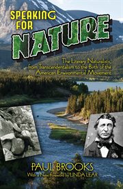 Speaking for nature: the literary naturalists, from transcendentalism to the birth of the American environmental movement cover image