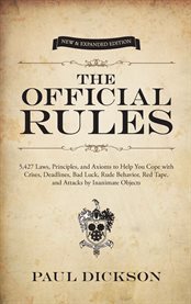 The official rules: 5,427 laws, principles, and axioms to help you cope with crises, deadlines, bad luck, rude behavior, red tape, and attacks by inanimate objects cover image