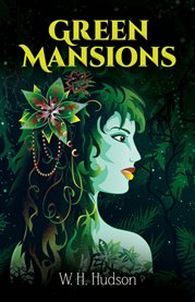 Green mansions: a romance of the tropical forest cover image
