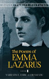 The poems of Emma Lazarus. Volume I, Narrative, lyric, and dramatic cover image