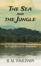 The sea and the jungle: an Englishman in Amazonia cover image