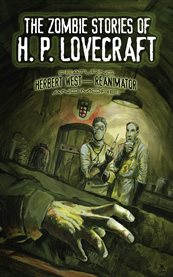 The zombie stories of H. P. Lovecraft: featuring Herbert West-Reanimator and more! cover image