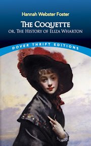 The coquette, or, The history of Eliza Wharton: a novel : founded on fact cover image