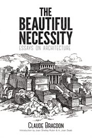 The Beautiful Necessity: Essays on Architecture cover image