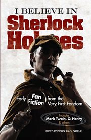 I believe in Sherlock Holmes: early fan fiction from the very first fandom cover image
