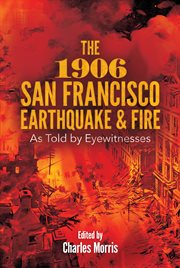 The 1906 San Francisco earthquake and fire: as told by eyewitnesses cover image
