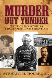 Murder Out Yonder: True Crime Stories from America's Frontier cover image