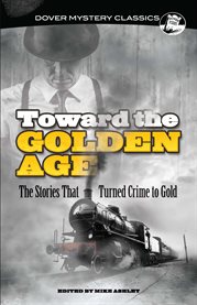 Toward the golden age: the stories that turned crime to gold cover image