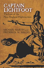 Captain Lightfoot: the last of the New England highwaymen : a narrative of his life and adventures, with some account of the notorious Captain Thunderbolt [i.e. John Doherty] cover image