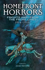 Homefront horrors : frights away from the front lines, 1914-1918 cover image