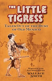 The Little Tigress: Tales Out of the Dust of Old Mexico cover image
