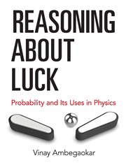 Reasoning about luck: probability and its uses in physics cover image